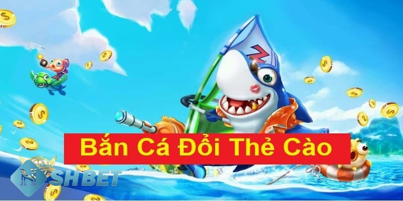 bắn cá trúng thưởng thẻ cào