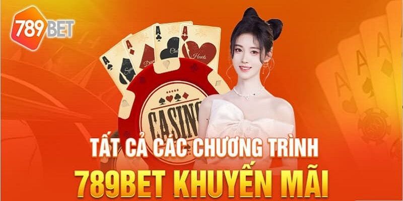 Chương trình khuyến mãi siêu khủng tại 789 BET